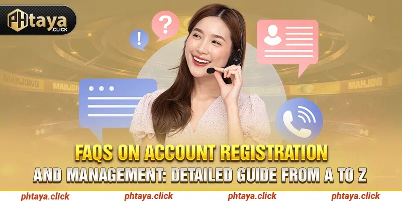 FAQs on account registration and management detailed guide from A to Z