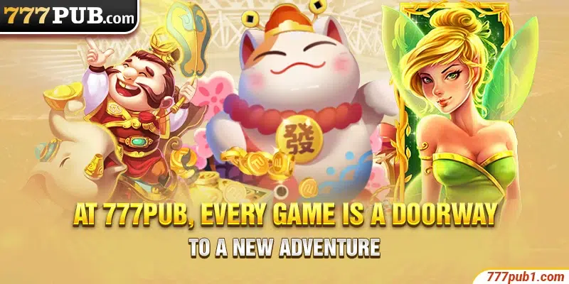At 777pub, every game is a doorway to a new adventure