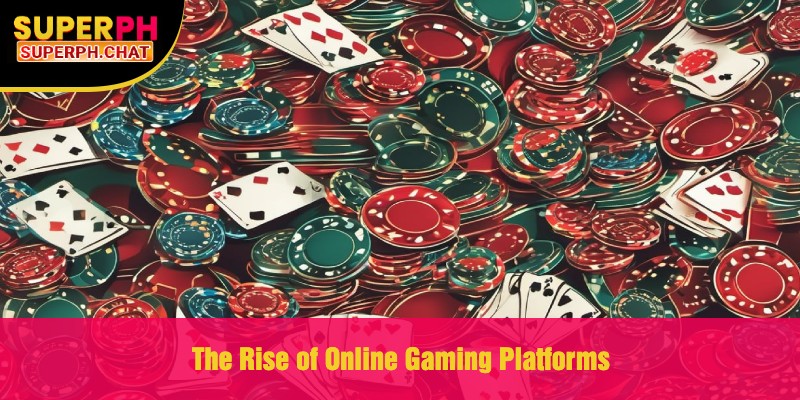 The Rise of Online Gaming Platforms